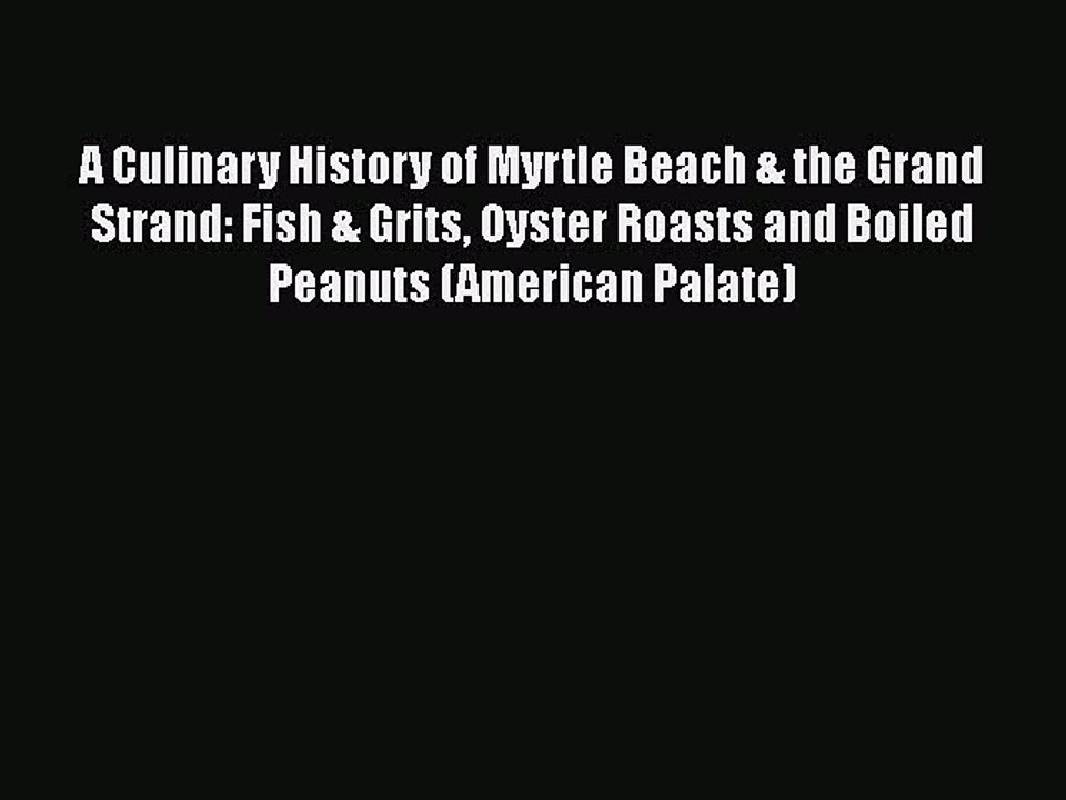 [PDF] A Culinary History of Myrtle Beach & the Grand Strand: Fish & Grits Oyster Roasts and
