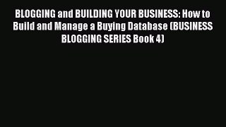 Read BLOGGING and BUILDING YOUR BUSINESS: How to Build and Manage a Buying Database (BUSINESS