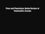 [Read PDF] Pines and Plantations: Native Recipes of Thomasville Georgia  Full EBook