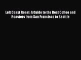 [PDF] Left Coast Roast: A Guide to the Best Coffee and Roasters from San Francisco to Seattle