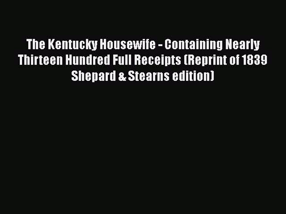[PDF] The Kentucky Housewife - Containing Nearly Thirteen Hundred Full Receipts (Reprint of