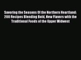 [Read PDF] Savoring the Seasons Of the Northern Heartland: 200 Recipes Blending Bold New Flavors