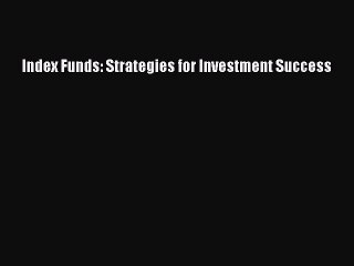 Read Index Funds: Strategies for Investment Success Ebook Free