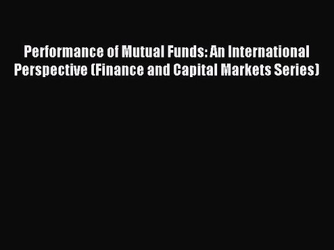 Read Performance of Mutual Funds: An International Perspective (Finance and Capital Markets