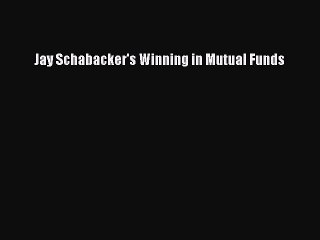Read Jay Schabacker's Winning in Mutual Funds Ebook Free