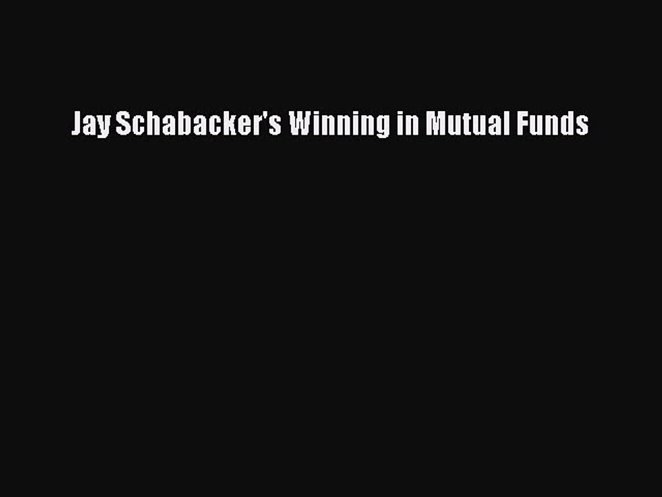 Read Jay Schabacker's Winning in Mutual Funds Ebook Free