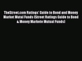 Read TheStreet.com Ratings' Guide to Bond and Money Market Mutal Funds (Street Ratings Guide