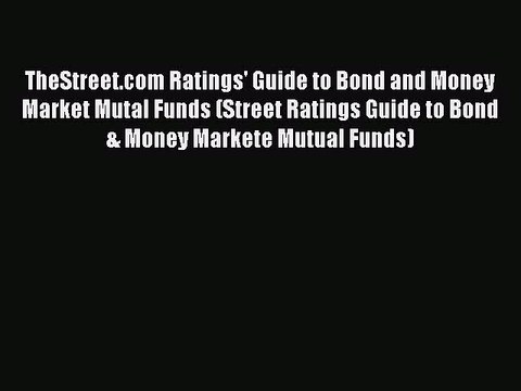 Read TheStreet.com Ratings' Guide to Bond and Money Market Mutal Funds (Street Ratings Guide