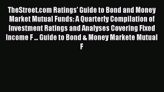 Read TheStreet.com Ratings' Guide to Bond and Money Market Mutual Funds: A Quarterly Compilation