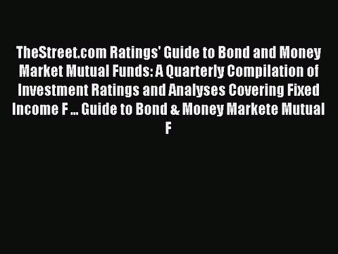 Read TheStreet.com Ratings' Guide to Bond and Money Market Mutual Funds: A Quarterly Compilation