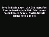 Read Forex Trading Strategies : Little Dirty Secrets And Weird But Crazy Profitable Tricks