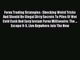 Read Forex Trading Strategies : Shocking Weird Tricks And Should Be Illegal Dirty Secrets To
