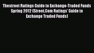 Read Thestreet Ratings Guide to Exchange-Traded Funds Spring 2012 (Street.Com Ratings' Guide