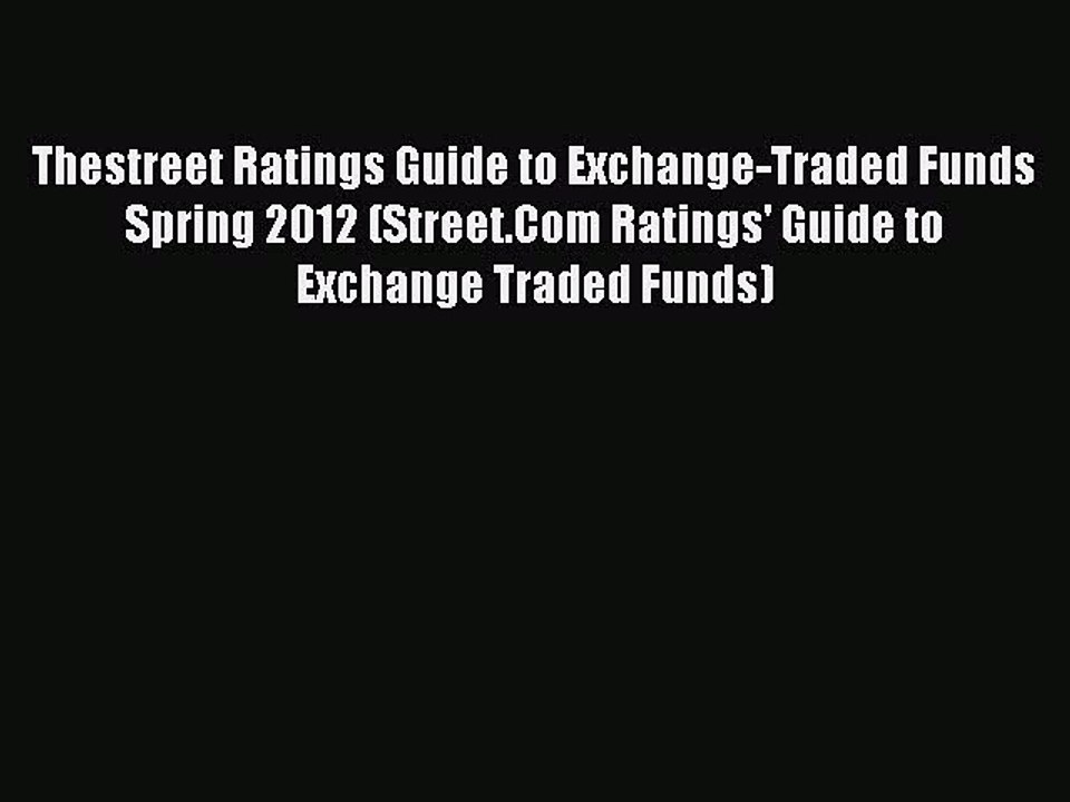 Read Thestreet Ratings Guide to Exchange-Traded Funds Spring 2012 (Street.Com Ratings' Guide