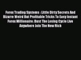 Read Forex Trading Systems : Little Dirty Secrets And Bizarre Weird But Profitable Tricks To