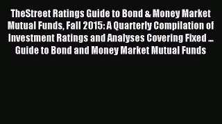 Read TheStreet Ratings Guide to Bond & Money Market Mutual Funds Fall 2015: A Quarterly Compilation
