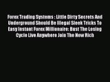 Read Forex Trading Systems : Little Dirty Secrets And Underground Should Be Illegal Sleek Tricks