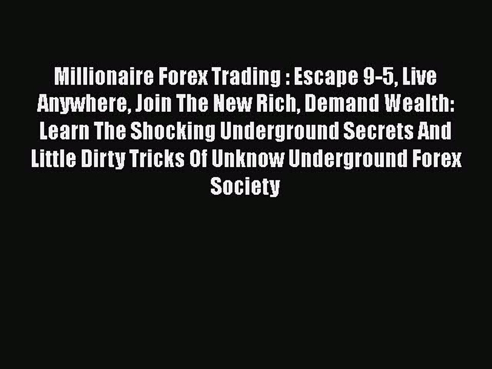 Read Millionaire Forex Trading : Escape 9-5 Live Anywhere Join The New Rich Demand Wealth: