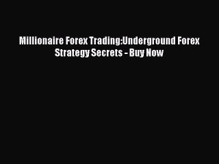 Read Millionaire Forex Trading:Underground Forex Strategy Secrets - Buy Now Ebook Free