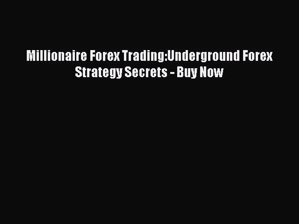 Read Millionaire Forex Trading:Underground Forex Strategy Secrets - Buy Now Ebook Free
