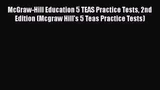 Read McGraw-Hill Education 5 TEAS Practice Tests 2nd Edition (Mcgraw Hill's 5 Teas Practice