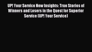 Read UP! Your Service New Insights: True Stories of Winners and Losers in the Quest for Superior