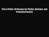 [PDF] Pick a Pickle: 50 Recipes for Pickles Relishes and Fermented Snacks  Book Online