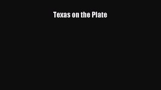 [Read PDF] Texas on the Plate  Book Online