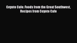 [Read PDF] Coyote Cafe: Foods from the Great Southwest Recipes from Coyote Cafe  Full EBook