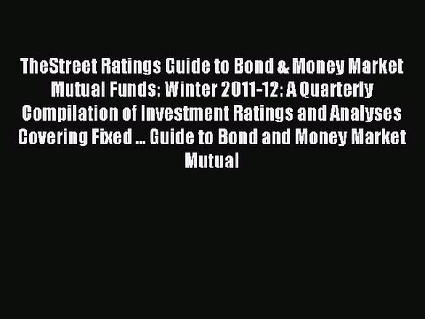Read TheStreet Ratings Guide to Bond & Money Market Mutual Funds: Winter 2011-12: A Quarterly