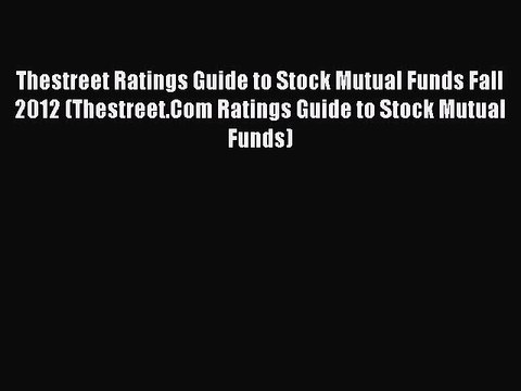 Read Thestreet Ratings Guide to Stock Mutual Funds Fall 2012 (Thestreet.Com Ratings Guide to