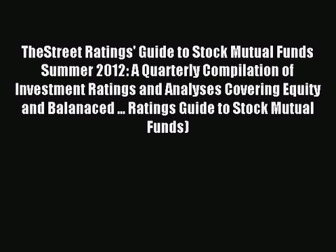 Read TheStreet Ratings' Guide to Stock Mutual Funds Summer 2012: A Quarterly Compilation of