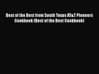 [Read PDF] Best of the Best from South Texas AT&T Pioneers Cookbook (Best of the Best Cookbook)