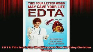 READ book  E D T A This Four Letter Word May save Your Life Using Chelation Therapy Full Free