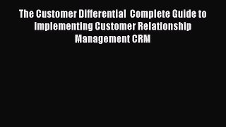 Read The Customer Differential  Complete Guide to Implementing Customer Relationship Management