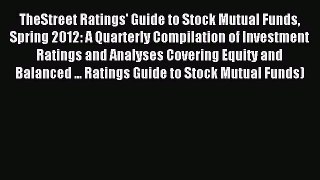 Read TheStreet Ratings' Guide to Stock Mutual Funds Spring 2012: A Quarterly Compilation of