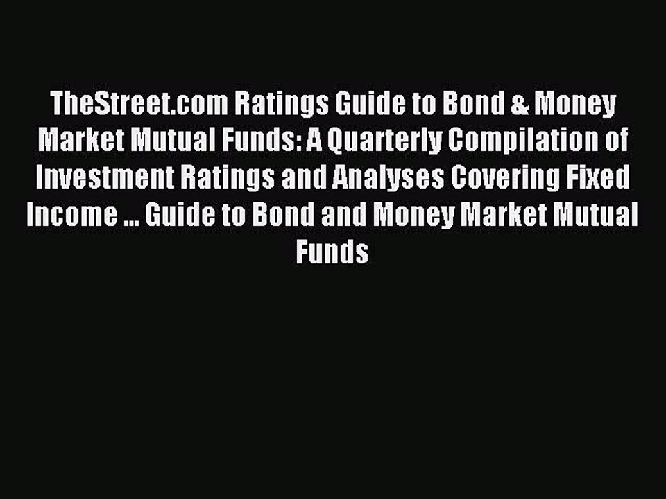 Read TheStreet.com Ratings Guide to Bond & Money Market Mutual Funds: A Quarterly Compilation
