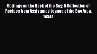 [PDF] Settings on the Dock of the Bay: A Collection of Recipes from Assistance League of the