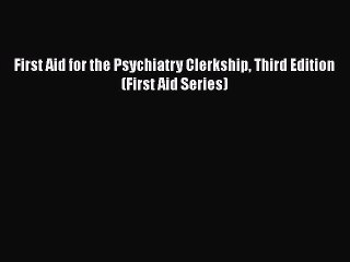 Download First Aid for the Psychiatry Clerkship Third Edition (First Aid Series) PDF Online