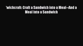 [Read PDF] 'wichcraft: Craft a Sandwich into a Meal--And a Meal into a Sandwich  Book Online