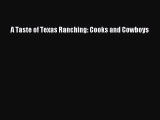 [Download] A Taste of Texas Ranching: Cooks and Cowboys  Full EBook
