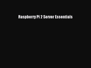 [PDF] Raspberry Pi 2 Server Essentials [Download] Full Ebook