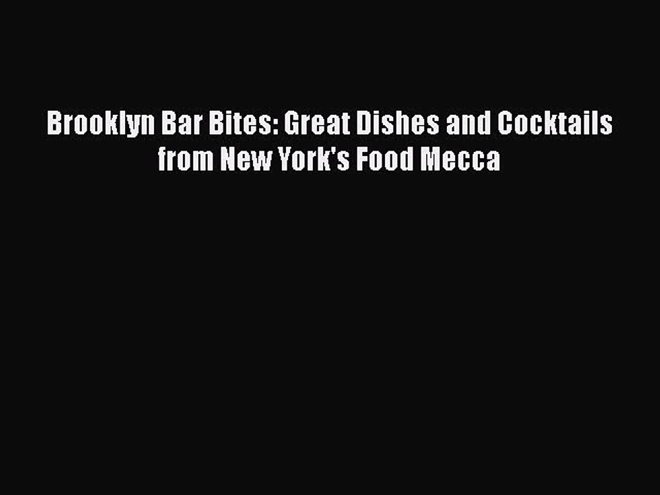 [Read PDF] Brooklyn Bar Bites: Great Dishes and Cocktails from New York's Food Mecca  Book