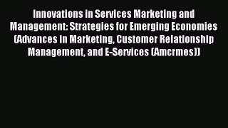 Read Innovations in Services Marketing and Management: Strategies for Emerging Economies (Advances