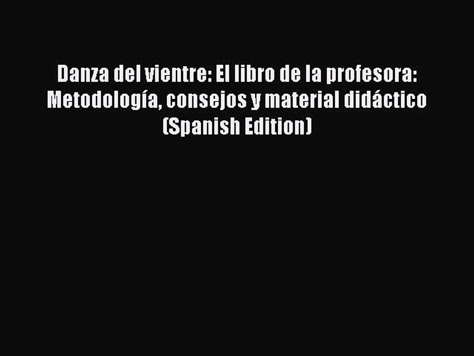 [Download] Danza del vientre: El libro de la profesora: Metodología consejos y material