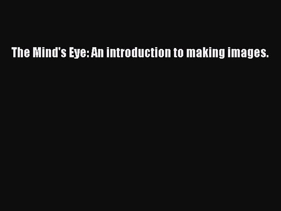 [Download] The Mind's Eye: An introduction to making images. Ebook Online