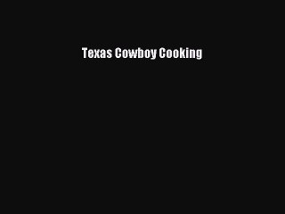[Download] Texas Cowboy Cooking  Book Online