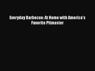 [PDF] Everyday Barbecue: At Home with America's Favorite Pitmaster Free Books