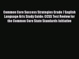 Read Common Core Success Strategies Grade 7 English Language Arts Study Guide: CCSS Test Review