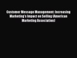 Download Customer Message Management: Increasing Marketing's Impact on Selling (American Marketing